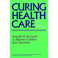 Curing Health Care: New Strategies for Quality Improvement (JOSSEY BASS/AHA PRESS SERIES) Curing Health Care: New Strategies for Quality Improvement (JOSSEY BASS/AHA PRESS SERIES) Hardcover Kindle Paperback Digital