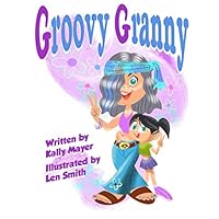 Groovy Granny: Funny Rhyming Picture Book for ages 3-8 (Funny Grandparents Series (Beginner and Early Readers)) Groovy Granny: Funny Rhyming Picture Book for ages 3-8 (Funny Grandparents Series (Beginner and Early Readers)) Paperback Kindle