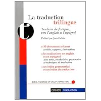 La traduction trilingue - traduire du français vers l'anglais et l'espagnol La traduction trilingue - traduire du français vers l'anglais et l'espagnol Paperback