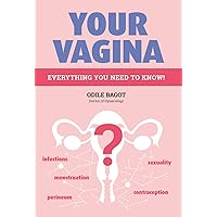 Your Vagina: Everything You Need to Know! Your Vagina: Everything You Need to Know! Paperback