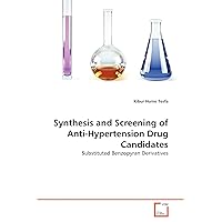 Synthesis and Screening of Anti-Hypertension Drug Candidates: Substituted Benzopyran Derivatives Synthesis and Screening of Anti-Hypertension Drug Candidates: Substituted Benzopyran Derivatives Paperback