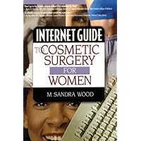 Internet Guide to Cosmetic Surgery for Women Internet Guide to Cosmetic Surgery for Women Kindle Hardcover Paperback