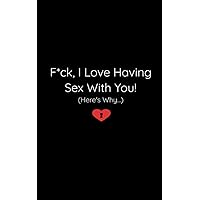 F*ck, I Love Having Sex With You! (Here’s Why…): 25 Reasons Why Fill-In-The-Blank Gift Journal For Him Or Her| Get Sexy, Be Romantic And Talk Dirty (You're My Person Books)