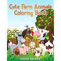 Cute Farm Animals Coloring Book: A Coloring Book with Fun, Easy, Adorable Animals, Farm Scenery, Relaxation and Baby Animals Coloring Pages for Kids Cute Farm Animals Coloring Book: A Coloring Book with Fun, Easy, Adorable Animals, Farm Scenery, Relaxation and Baby Animals Coloring Pages for Kids Paperback
