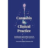 Cannabis in Clinical Practice: A Primer on the Endocannabinoid System and Herbal Therapy for Patients and Their Healthcare Professionals Cannabis in Clinical Practice: A Primer on the Endocannabinoid System and Herbal Therapy for Patients and Their Healthcare Professionals Paperback Kindle