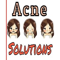 Acne solutions: Manage your acne on a daily basis with follow-ups on symptoms, diet, treatments, pain intensity, etc... 8X10, 101 pages