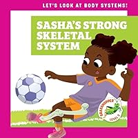 Sasha’s Strong Skeletal System (Grasshopper Books: Let's Look at Body Systems)