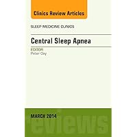Central Sleep Apnea, An Issue of Sleep Medicine Clinics (Volume 9-1) (The Clinics: Internal Medicine, Volume 9-1) Central Sleep Apnea, An Issue of Sleep Medicine Clinics (Volume 9-1) (The Clinics: Internal Medicine, Volume 9-1) Hardcover Kindle
