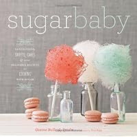 Sugar Baby: Confections, Candies, Cakes & Other Delicious Recipes for Cooking with Sugar Sugar Baby: Confections, Candies, Cakes & Other Delicious Recipes for Cooking with Sugar Hardcover Kindle