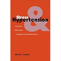Stress and Hypertension: Examining the Relation Between Psychological Stress and High Blood Pressure (Current Perspectives in Psychology) Stress and Hypertension: Examining the Relation Between Psychological Stress and High Blood Pressure (Current Perspectives in Psychology) Kindle Hardcover