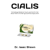 CIALIS: Complete guidebook on how to use Cialis for men sexual health and healing of premature ejaculation