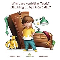 Where are you hiding, Teddy? - Gâu bông oi, ban trôn ô dâu? (Bilingual story + activity book in English - Vietnamese) (Lou & Teddy) (Volume 1)