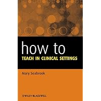 How to Teach in Clinical Settings How to Teach in Clinical Settings Paperback Kindle