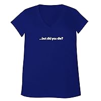but did you die? - Adult Bella + Canvas B6035 Women's V-Neck T-Shirt