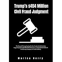 Trump’s $454 Million Civil Fraud Judgment: The Story Of Trump Saying He Has Nearly $500M In Cash, Suggesting He Could Afford Bond In Case || Truth Of His Media & Tech Group Company To Trade Publicly. Trump’s $454 Million Civil Fraud Judgment: The Story Of Trump Saying He Has Nearly $500M In Cash, Suggesting He Could Afford Bond In Case || Truth Of His Media & Tech Group Company To Trade Publicly. Kindle Paperback
