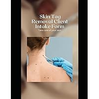 Skin Tag Removal Client Intake Form: consent, consultation, tracking, medical history, instructions: 108 forms sized 8.5x11 inches