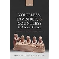 Voiceless, Invisible, and Countless in Ancient Greece: The Experience of Subordinates, 700―300 BCE Voiceless, Invisible, and Countless in Ancient Greece: The Experience of Subordinates, 700―300 BCE Hardcover Kindle