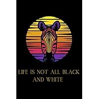 Life Is Not All Black And White Notebook: Zebra Lined Journal For Writing Notes