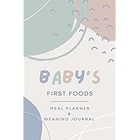 Baby’s First Foods Meal Planner and Weaning Journal: Starting Solid Food Weekly Organiser and Daily Log Book Baby’s First Foods Meal Planner and Weaning Journal: Starting Solid Food Weekly Organiser and Daily Log Book Paperback