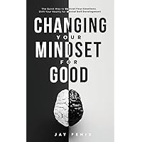 Changing Your Mindset for Good: The Quick Way to Control Your Emotions, Shift Your Reality for Mental Self Development