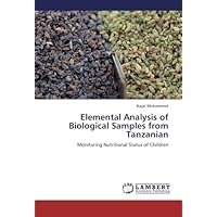 Elemental Analysis of Biological Samples from Tanzanian: Monitoring Nutritional Status of Children by Najat Mohammed (2012-10-17) Elemental Analysis of Biological Samples from Tanzanian: Monitoring Nutritional Status of Children by Najat Mohammed (2012-10-17) Paperback