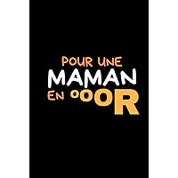Pour une MAMAN en OR: C'est le carnet à offrir pour toutes les occasions où vous voulez faire plaisir à votre maman (French Edition)
