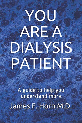 You Are A Dialysis Patient: A guide to help you understand more