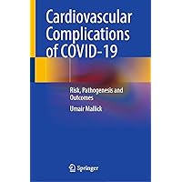 Cardiovascular Complications of COVID-19: Risk, Pathogenesis and Outcomes Cardiovascular Complications of COVID-19: Risk, Pathogenesis and Outcomes Kindle Hardcover