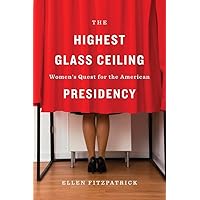 The Highest Glass Ceiling: Women’s Quest for the American Presidency The Highest Glass Ceiling: Women’s Quest for the American Presidency Hardcover Kindle Audible Audiobook Audio CD