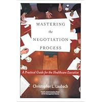 Mastering the Negotiation Process: A Practical Guide for the Healthcare Executive (Management Series) Mastering the Negotiation Process: A Practical Guide for the Healthcare Executive (Management Series) Paperback