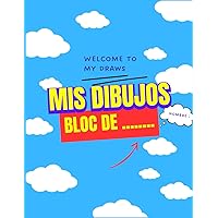 Cuaderno dibujo niños, Bloc de dibujo, Mis dibujos: Cuaderno de Dibujo personal, bloc de dibujo libre 100 paginas (Spanish Edition)