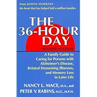 The 36-Hour Day: A Family Guide to Caring for Persons With Alzheimer's Disease, Related Dementing Illnesses, and Memory Loss in Later Life The 36-Hour Day: A Family Guide to Caring for Persons With Alzheimer's Disease, Related Dementing Illnesses, and Memory Loss in Later Life Paperback Hardcover