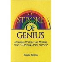 A Stroke of Genius: Messages of Hope And Healing From A Thriving Stroke Survivor A Stroke of Genius: Messages of Hope And Healing From A Thriving Stroke Survivor Paperback Kindle Hardcover