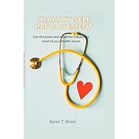 Healthy Self improvement by Byron T. Brock: Effective Procedures for health improvement, how I got rid of diabetes by Byron T. Brock Healthy Self improvement by Byron T. Brock: Effective Procedures for health improvement, how I got rid of diabetes by Byron T. Brock Paperback Kindle