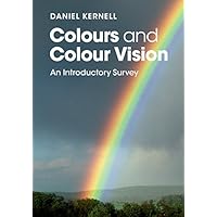Colours and Colour Vision: An Introductory Survey Colours and Colour Vision: An Introductory Survey eTextbook Hardcover Paperback