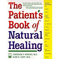 The Patient's Book of Natural Healing: Includes Information on: Arthritis, Asthma, Heart Disease, Memory Loss, Migraines, PMS, Prostate Health, Ulcers The Patient's Book of Natural Healing: Includes Information on: Arthritis, Asthma, Heart Disease, Memory Loss, Migraines, PMS, Prostate Health, Ulcers Paperback