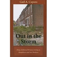Out in the Storm: Drug-Addicted Women Living as Shoplifters and Sex Workers (New England Gender, Crime & Law) Out in the Storm: Drug-Addicted Women Living as Shoplifters and Sex Workers (New England Gender, Crime & Law) Paperback