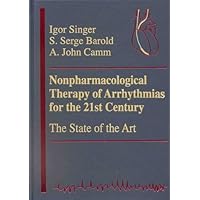 Nonpharmacological Therapy of Arrhythmias for the 21st Century: the State of the Art Nonpharmacological Therapy of Arrhythmias for the 21st Century: the State of the Art Hardcover