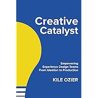 Creative Catalyst: Empowering Experience Design Teams From Ideation to Production