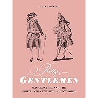 Pretty Gentlemen: Macaroni Men and the Eighteenth-Century Fashion World