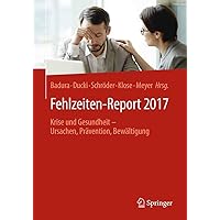 Fehlzeiten-Report 2017: Krise und Gesundheit - Ursachen, Prävention, Bewältigung (German Edition) Fehlzeiten-Report 2017: Krise und Gesundheit - Ursachen, Prävention, Bewältigung (German Edition) Paperback