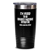 I'm Proud To Be Bindery Machine Operator Until I Win The Lottery Tumbler Funny Gift For Coworker Office Gag Insulated Cup With Lid Black 20 Oz
