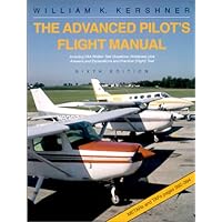 The Advanced Pilot's Flight Manual : Including FAA Written Test Questions (Airplanes) plus Answers and Explanations and Practical (Flight) Test The Advanced Pilot's Flight Manual : Including FAA Written Test Questions (Airplanes) plus Answers and Explanations and Practical (Flight) Test Paperback