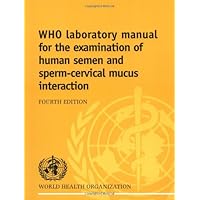 WHO Laboratory Manual for the Examination of Human Semen and Sperm-Cervical Mucus Interaction WHO Laboratory Manual for the Examination of Human Semen and Sperm-Cervical Mucus Interaction Paperback