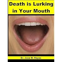 Death is Lurking in Your Mouth: Focus on Your Teeth to Cure and Prevent Cancer, Diabetes, Heart Disease, and other Health Hazards. Death is Lurking in Your Mouth: Focus on Your Teeth to Cure and Prevent Cancer, Diabetes, Heart Disease, and other Health Hazards. Kindle