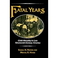 Fatal Years - Child Mortality in Late Nineteenth Century America Fatal Years - Child Mortality in Late Nineteenth Century America Hardcover Paperback