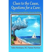 Clues to the Cause, Questions for a Cure: The Poisons Causing Multiple Sclerosis Worldwide Clues to the Cause, Questions for a Cure: The Poisons Causing Multiple Sclerosis Worldwide Paperback Kindle