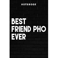 Friend pho - Funny Vietnamese Food Best Friend pho-ever pun Good: Goal, Business,Daily Notepad for Men & Women Lined Paper, Work List, Planning, Gym