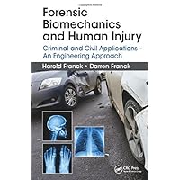 Forensic Biomechanics and Human Injury: Criminal and Civil Applications - An Engineering Approach Forensic Biomechanics and Human Injury: Criminal and Civil Applications - An Engineering Approach Kindle Hardcover Paperback