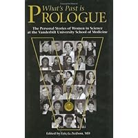 What's Past is Prologue: The Personal Stories of Women in Science at the Vanderbilt University School of Medicine What's Past is Prologue: The Personal Stories of Women in Science at the Vanderbilt University School of Medicine Hardcover